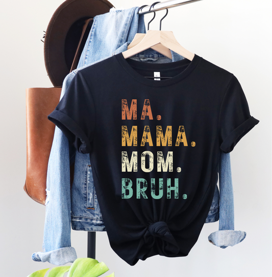 MA. MAMA. MOM. BRUH TEE