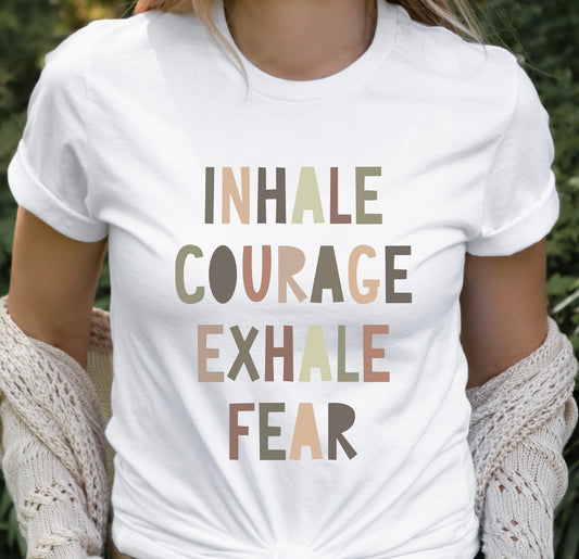 INHALE COURAGE-EXHALE FEAR