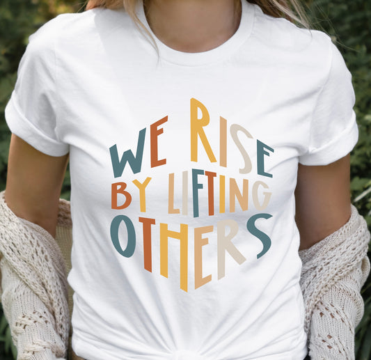 WE RISE BY LIFTING OTHERS